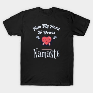 From My heart To Yours Namaste T-Shirt